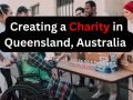 Comprehensive Guide on Creating a Charity in Queensland, Australia