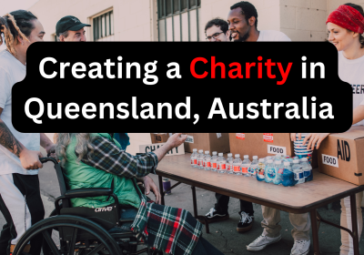 Comprehensive Guide on Creating a Charity in Queensland, Australia